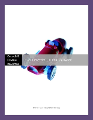 CHOLA MS
GENERAL     CHOLA PROTECT 360 CAR INSURANCE
INSURANCE




                 Motor Car Insurance Policy
 