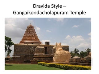 Dravida Style –
Gangaikondacholapuram Temple
 