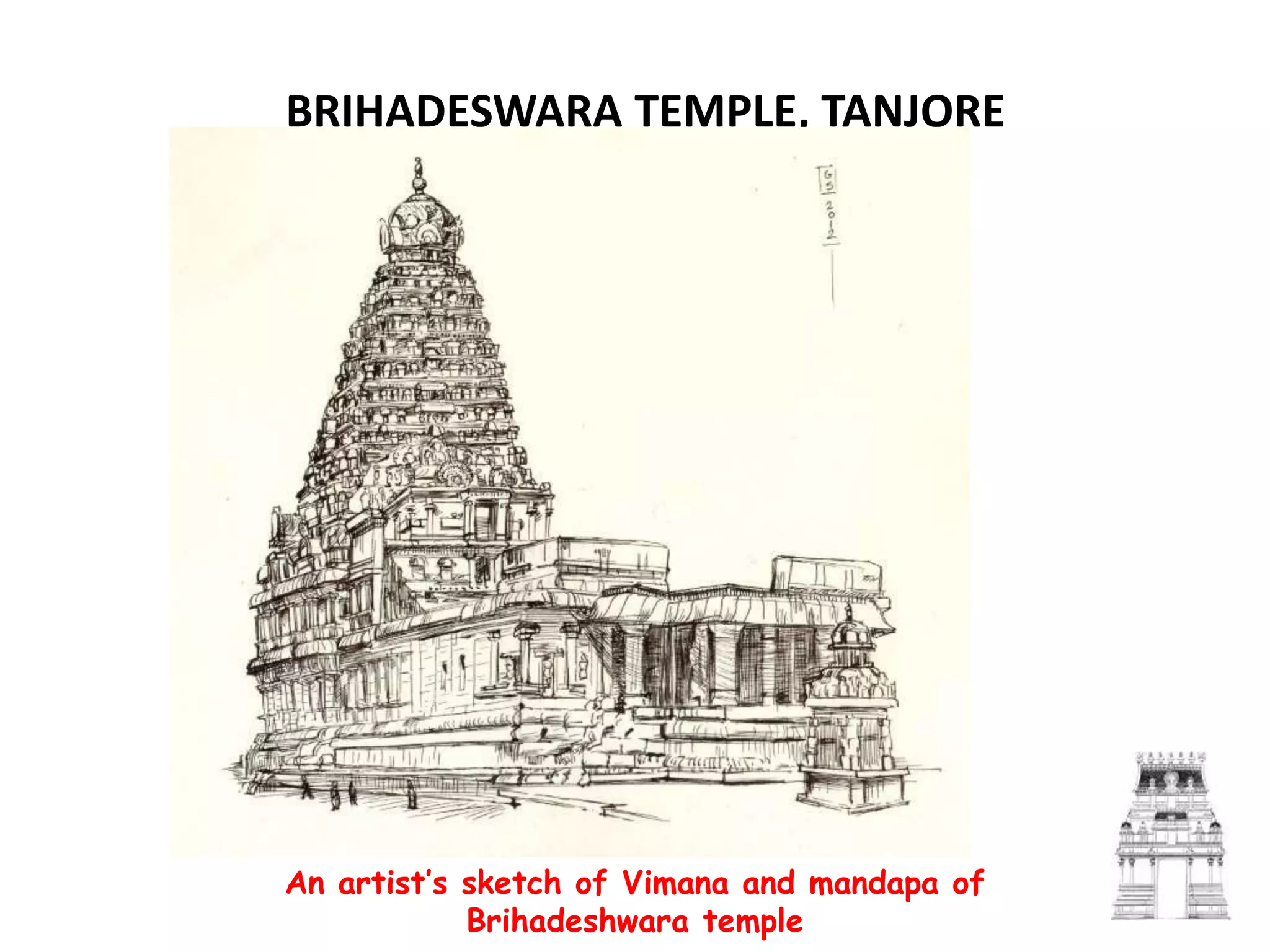 BRIHADESWARA TEMPLE, TANJORE
An artist’s sketch of Vimana and mandapa of
Brihadeshwara temple
 