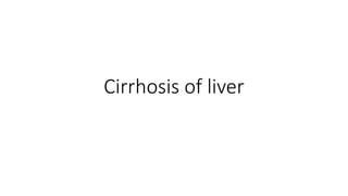 Cirrhosis of liver
 