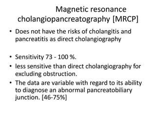 Magnetic Resonant CholangioPancreatography (MRCP)
 