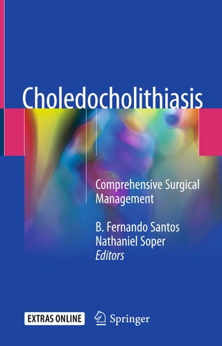 123
Comprehensive Surgical
Management
B. Fernando Santos
Nathaniel Soper
Editors
Choledocholithiasis
 