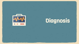 Diagnosis
 