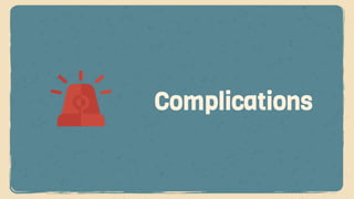 Complications
 