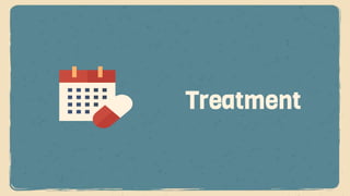Treatment
 