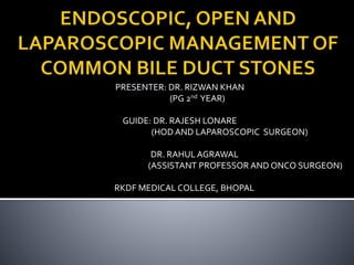 PRESENTER: DR. RIZWAN KHAN
(PG 2nd YEAR)
GUIDE: DR. RAJESH LONARE
(HOD AND LAPAROSCOPIC SURGEON)
DR. RAHUL AGRAWAL
(ASSISTANT PROFESSOR AND ONCO SURGEON)
RKDF MEDICAL COLLEGE, BHOPAL
 