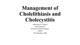 Management of
Cholelithiasis and
Cholecystitis
Adewunmi O. Lukman
Senior Registrar
Division of General Surgery
UMTH
28th September, 2020
 