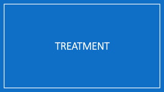 TREATMENT
 