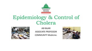 Epidemiology & Control of
Cholera
AB RAJAR
ASSOCIATE PROFESSOR
COMMUNITY Medicine.
 