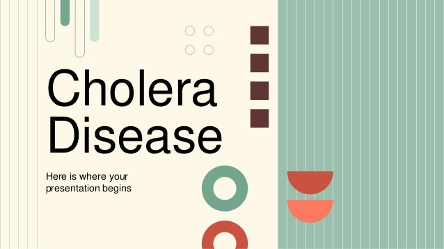 Cholera
Disease
Here is where your
presentation begins
 