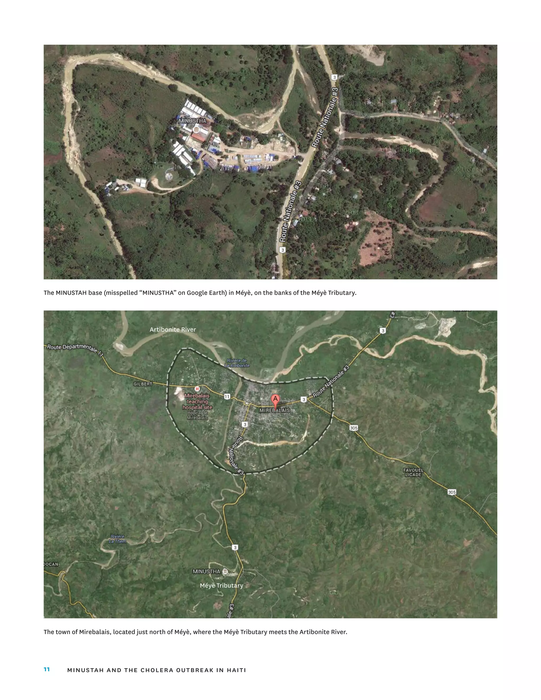 11 minustah and the cholera outbreak in haiti
The town of Mirebalais, located just north of Méyè, where the Méyè Tributary meets the Artibonite River.
Artibonite River
Méyè Tributary
The MINUSTAH base (misspelled “MINUSTHA” on Google Earth) in Méyè, on the banks of the Méyè Tributary.
 
