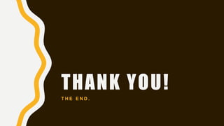 THANK YOU!
T H E E N D .
 