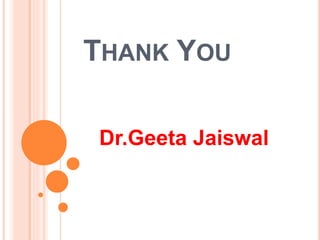 THANK YOU
Dr.Geeta Jaiswal
 