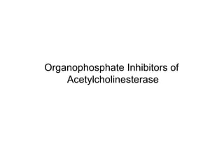Organophosphate Inhibitors of  Acetylcholinesterase 