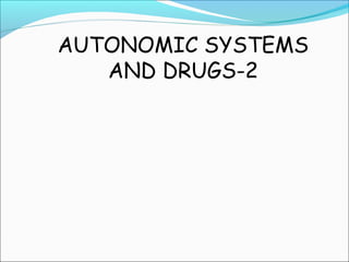 AUTONOMIC SYSTEMS
AND DRUGS-2
 