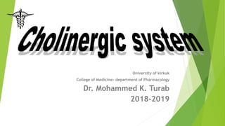 University of kirkuk
College of Medicine- department of Pharmacology
Dr. Mohammed K. Turab
2018-2019
 
