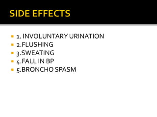  1. INVOLUNTARY URINATION
 2.FLUSHING
 3.SWEATING
 4.FALL IN BP
 5.BRONCHO SPASM
 