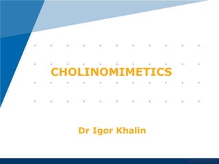 www.company.com 
CHOLINOMIMETICS 
Dr Igor Khalin 
 
