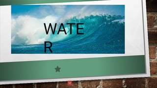WATE
R
 
