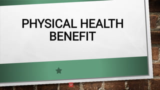 PHYSICAL HEALTH
BENEFIT
 
