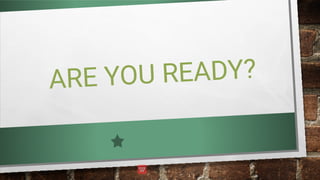 ARE YOU READY?
 