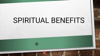 SPIRITUAL BENEFITS
 