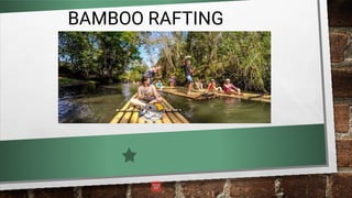 BAMBOO RAFTING
 