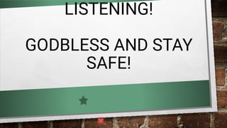 LISTENING!
GODBLESS AND STAY
SAFE!
 