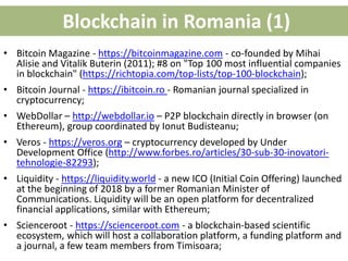 Blockchain in Romania (1)
• Bitcoin Magazine - https://bitcoinmagazine.com - co-founded by Mihai
Alisie and Vitalik Buteri...