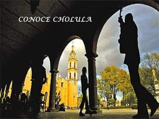CONOCE CHOLULA
 