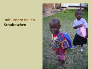 mit unsern neuen SchultaschenWir anderen sind einfach weiter gewachsen, zur Schule gegangen, spielen lernen