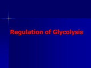 Regulation of Glycolysis
 