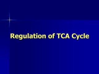 Regulation of TCA Cycle
 