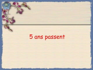 5 ans passent
 