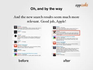 Oh, and by the way
And the new search results seem much more
relevant. Good job, Apple!
before after
 