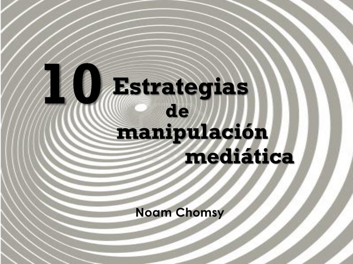 10   Estrategias         de     manipulación          mediática      Noam Chomsy 