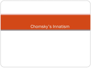 Chomsky ’ s Innatism 