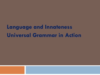 Language and Innateness Universal Grammar in Action 