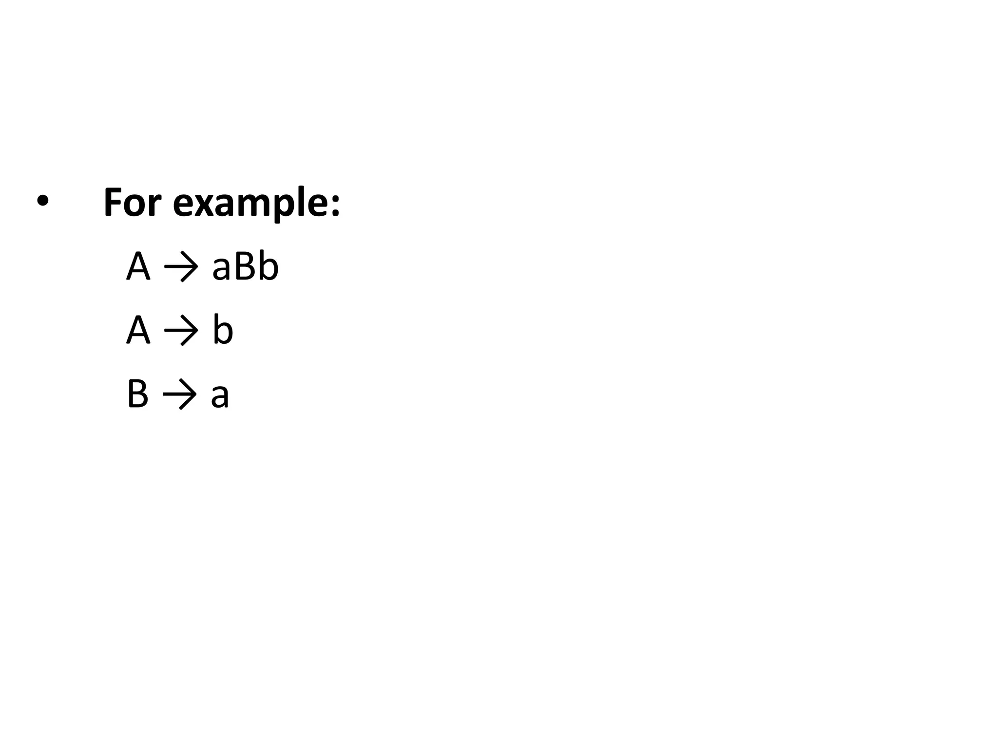 • For example:
A → aBb
A → b
B → a
 