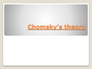 Chomsky’s theory
 