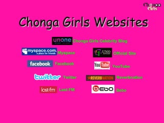 Chonga Girls Websites Myspace YouTube Chonga Girls Celebrity Blog Facebook Reverbnation Twitter Official Site Last FM Bebo   