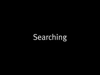 Searching
 