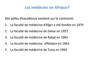 Des pôles d’excellence existent sur le continent:
1. La faculté de médecine d’Alger a été fondée en 1879
2. La faculté de ...