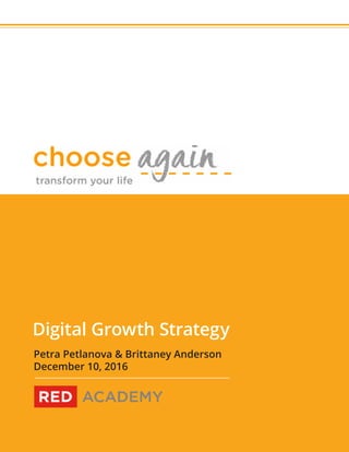 Digital Growth Strategy - 1
Digital Growth Strategy
Petra Petlanova & Brittaney Anderson
December 10, 2016
 