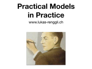 Practical Models
   in Practice
   www.lukas-renggli.ch
 