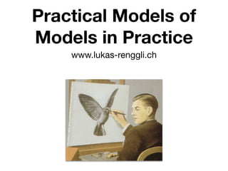 Practical Models of
Models in Practice
    www.lukas-renggli.ch
 