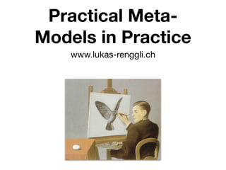 Practical Meta-
Models in Practice
    www.lukas-renggli.ch
 