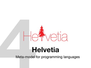 He vetia
         Helvetia
Meta-model for programming languages
 