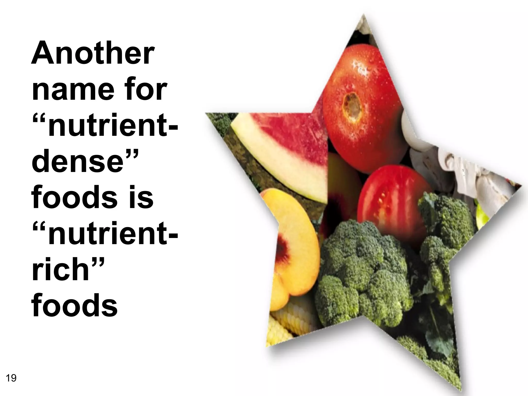 Another name for “nutrient-dense” foods is “nutrient-rich” foods 