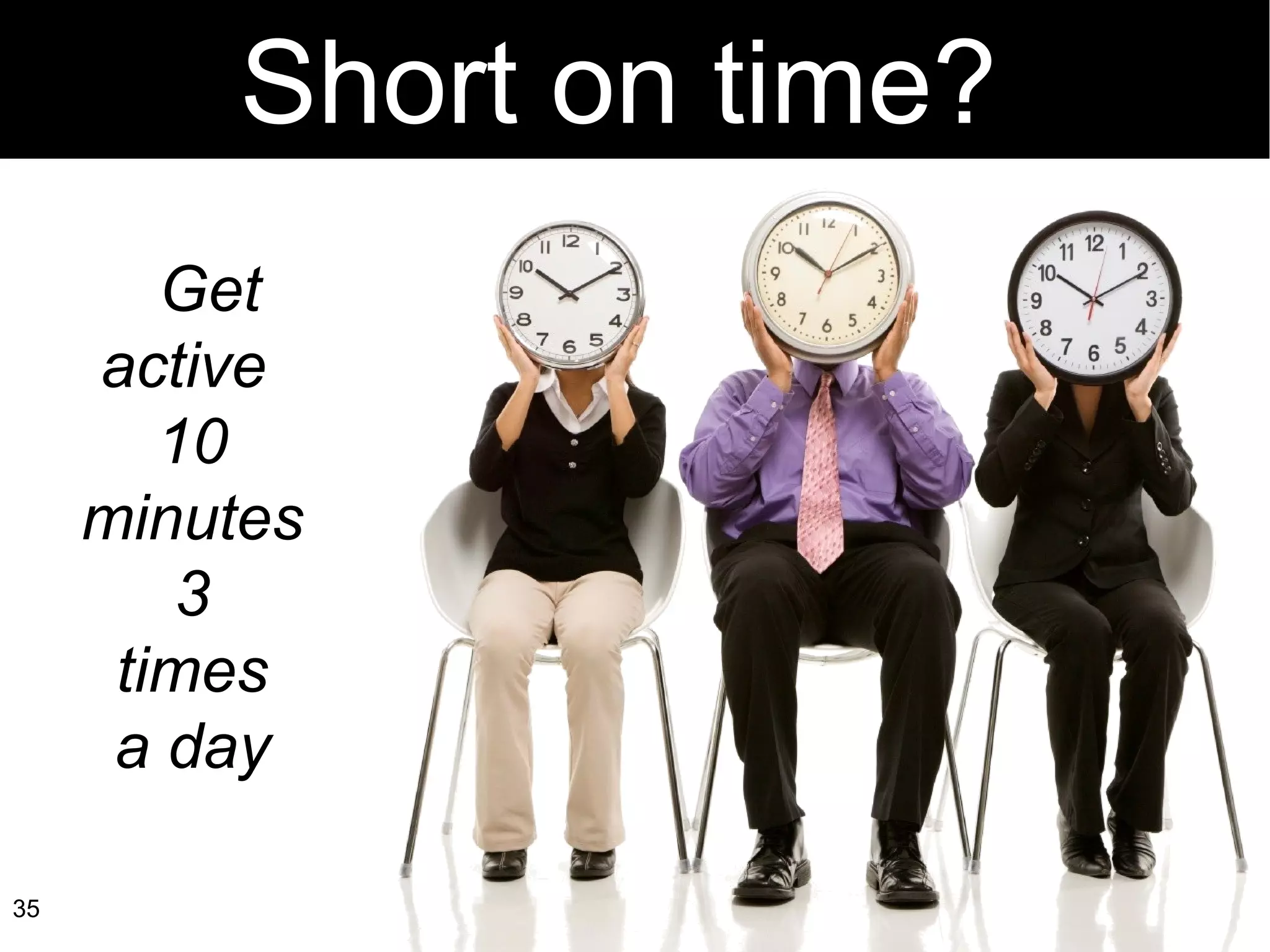 Get active  10 minutes 3 times a day Short on time?   